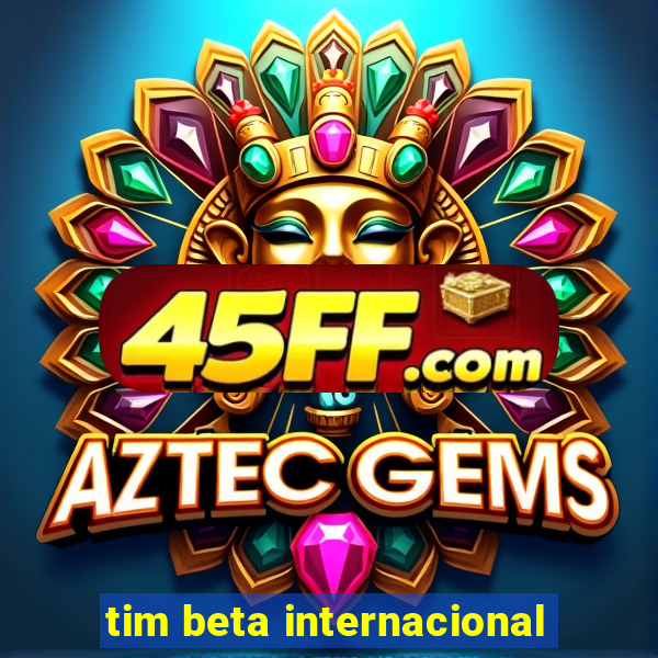 tim beta internacional